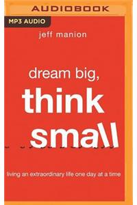 Dream Big, Think Small