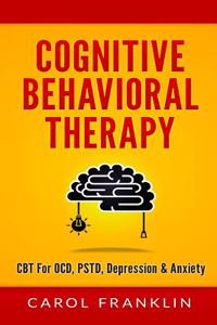 Cognitive Behavioral Therapy: CBT - For: Ocd, Pstd, Depression & Anxiety