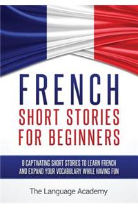 French: Short Stories for Beginners - 9 Captivating Short Stories to Learn French and Expand Your Vocabulary While Having Fun