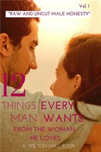 12 Things Every Man Wants From The Woman He Loves vol. 1