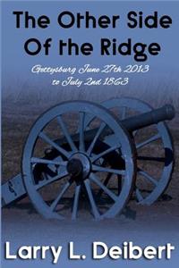 Other Side Of The Ridge Gettysburg, June 27th, 2013 to July 2nd, 1863