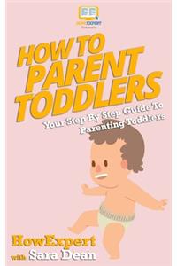 How to Parent Toddlers