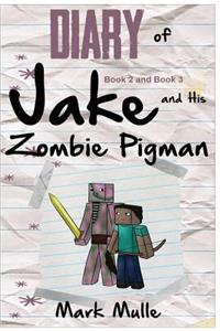 Diary of Jake and his Zombie Pigman, Book 2 and Book 3 (An Unofficial Minecraft Book for Kids Ages 9 - 12 (Preteen)