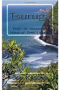 Tsuruga: Port of Humanity, Home of Taros Heart