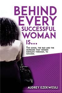 Behind Every Successful Woman Is...