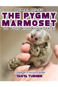 THE PYGMY MARMOSET Do Your Kids Know This?