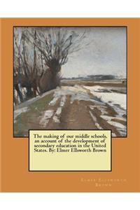making of our middle schools, an account of the development of secondary education in the United States. By