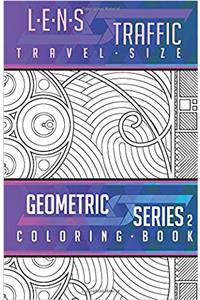 Lens Traffic Geometric Travel Size Coloring Book: Volume 2