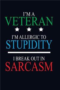 I'm a Veteran I'm Allergic to Stupidity I Break Out in Sarcasm