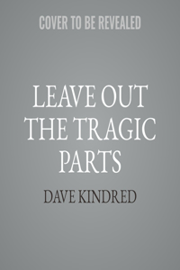 Leave Out the Tragic Parts Lib/E