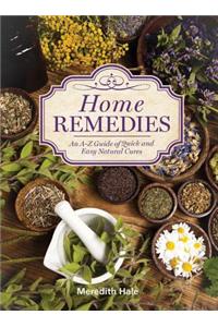 Home Remedies: An A-Z Guide of Quick and Easy Natural Cures