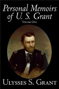 Personal Memoirs of U. S. Grant, Volume One, History, Biography