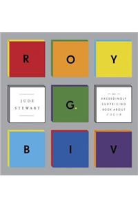 Roy G Biv: An Exceedingly Surprising Book About Color