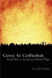 Caves to Cathedrals: Visual Arts in Ancient and Medieval Texts