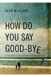 How Do You Say Good-Bye?