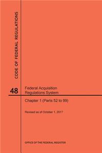 Code of Federal Regulations Title 48, Federal Acquisition Regulations System (Fars), Part 1 (Parts 52-99), 2017