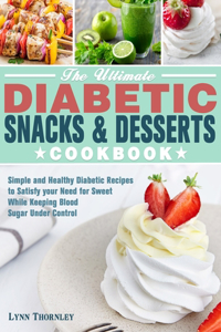 The Ultimate Diabetic Snacks and Desserts Cookbook