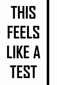 This Feels Like A Test