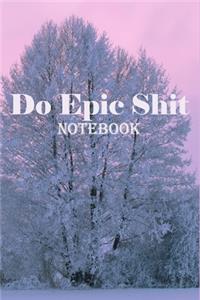 Do Epic Shit Notebook