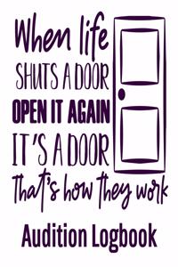 When Life Shuts a Door Open it Again It's a Door That's How they Work Audition Logbook