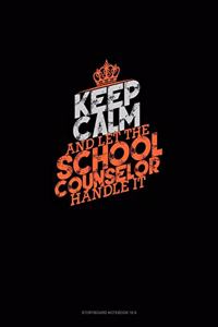 Keep Calm And Let The School Counselor Handle It