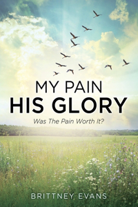 My Pain His Glory