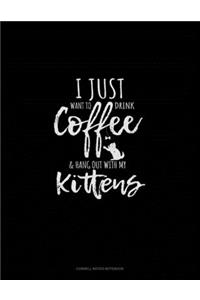 I Just Want To Drink Coffee & Hang Out With My Kittens
