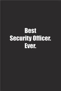 Best Security Officer. Ever.: Lined notebook