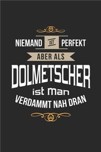 Niemand ist perfekt aber als Dolmetscher ist man verdammt nah dran