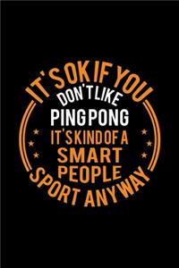 It's Okay If You Don't Like Ping Pong It's Kind Of A Smart People Sport Anyway