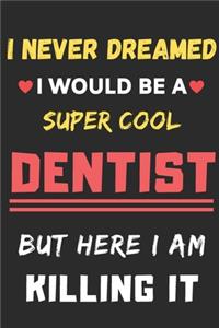 I Never Dreamed I Would Be A Super Cool Dentist But Here I Am Killing It