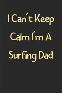 I Can't Keep Calm I'm A Surfing Dad