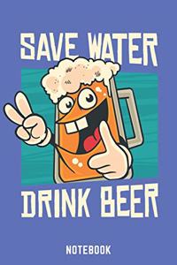 Save Water Drink Beer Notebook