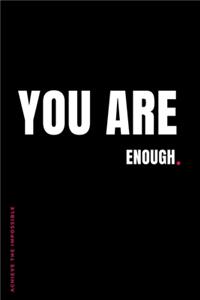 ACHIEVE THE IMPOSSIBLE You Are Enough