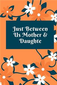 just between us mother & daughter