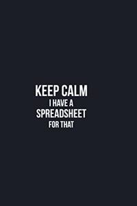 Keep Calm I have a Spreadsheet for that