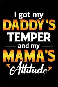 I got my Daddy's Temper and my Mama's Attitude