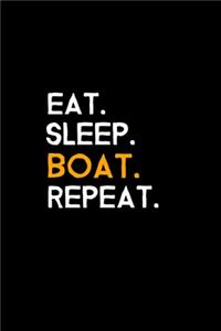 Eat. Sleep. Boat. Repeat.: Blank Lined Journal - Office Notebook - Writing Creativity - Meeting Notes - Documentation