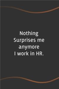 Nothing Surprises me anymore I work in HR