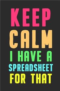 Keep Calm I Have A Spreadsheet For That