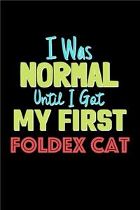 I Was Normal Until I Got My First Foldex Cat Notebook - Foldex Cat Lovers and Animals Owners