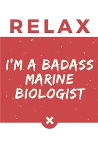 Relax I'm A Badass Marine Biologist