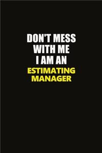Don't Mess With Me I Am An Estimating Manager