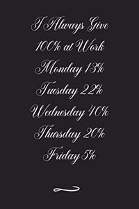 I Always Give 100% at Work