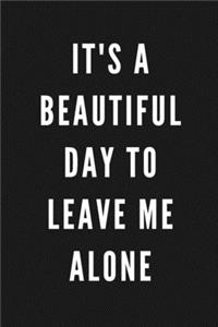 It's A Beautiful Day To Leave Me Alone