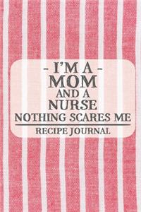 I'm a Mom and a Nurse Nothing Scares Me Recipe Journal