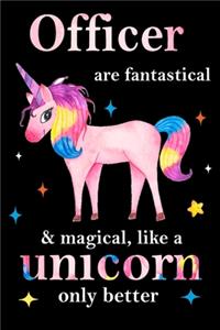 Officer are fantastical & magical, like a unicorn only better, employee appreciation notebook: unicorn notebook, appreciation gifts for coworkers with Lined and Blank Pages