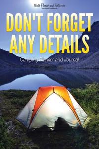 Don't Forget Any Details - Camping Planner and Journal