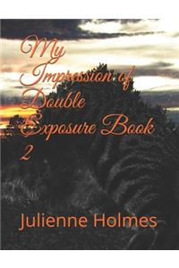My Impression of Double Exposure Book 2