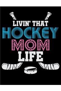 Livin' That Hockey Mom Life: Academic Calendar, Monthly And Weekly Planner Notebook And Organizer For Ice Hockey Lovers, Ice Hockey Players And Fans (8.5 x 11; 120 Pages)